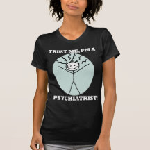 Trust Me I'm A Psychiatrist Shirts