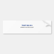 Trust Me I'm a Speech Pathologist Bumper Stickers