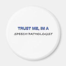 Trust Me I'm a Speech Pathologist Refrigerator Magnet