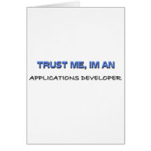 Trust Me I'm an Applications Developer Greeting Cards