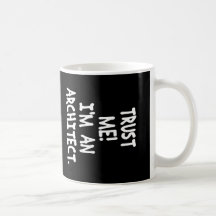 TRUST ME I'M AN ARCHITECT COFFEE MUG