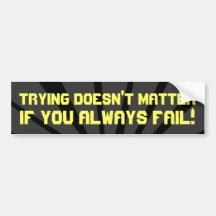 Trying Doesn't Matter if You Always FAIL Decal Bumper Stickers