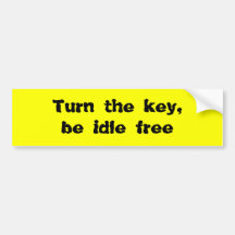 Turn the key, be idle free bumper stickers