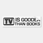 TV is Gooder Than Books Funny Bumper Stickers