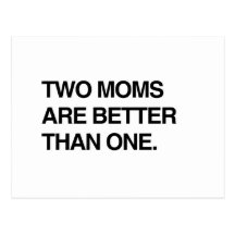 TWO MOMS ARE BETTER THAN ONE POST CARDS