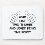 Two Thumbs and Loves Being The Boss Mouse Pads