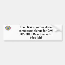 UAW, The UAW sure has done some great things fo... Bumper Stickers