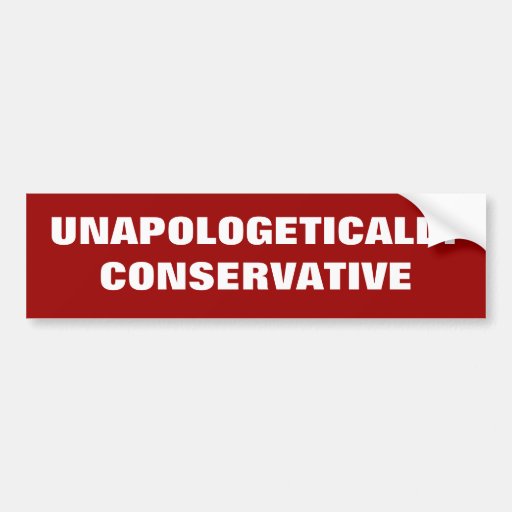 Unapologetically Conservative Bumper Stickers