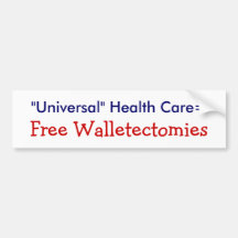 "Universal" Health Care = Free Walletectomies Bumper Stickers