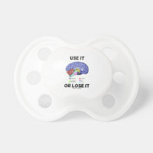 Use It Or Lose It (Anatomical Brain Advice) Baby Pacifier