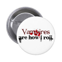 Vampires are how I roll Pinback Buttons