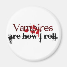 Vampires are how I roll Refrigerator Magnet