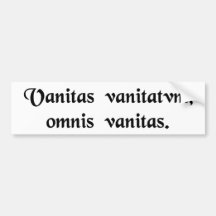 Vanity of vanities, all is vanity. bumper stickers