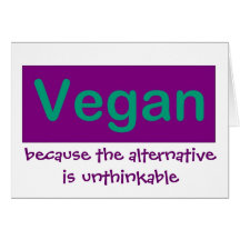 Vegan...Because the alternative is unthinkable Cards