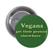 Vegans get their protein Elsewhere Pinback Button
