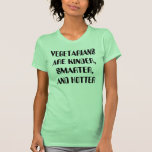 VEGETARIANSARE KINDER, SMARTER,AND HOTTER SHIRT