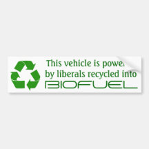 Vehicle powered by liberals recycled biofuel bumper sticker