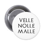 velle nolle malle Latein latin Pinback Button