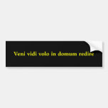 Veni vidi volo in domum redire bumper stickers