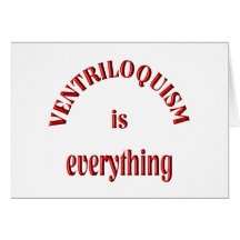 Ventriloquism is Everything Greeting Card
