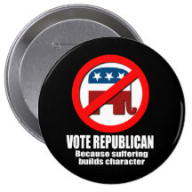 Vote Republican - Because suffering builds charact Pinback Button