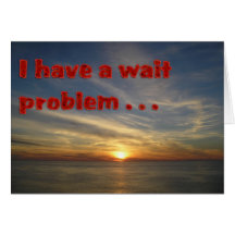 Wait Problem Greeting Card