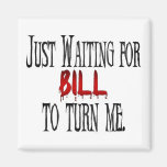 Waiting for Bill to turn me Refrigerator Magnets
