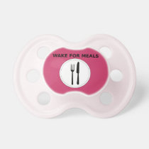 Wake For Meals Only Funny Baby Pacifier pacifiers