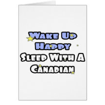 Wake Up Happy...Sleep With a Canadian Greeting Cards