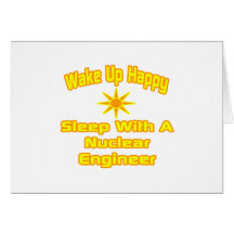 Wake Up Happy ... Sleep With Nuclear Engineer Card