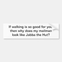 Walking is good for you - bumper sticker