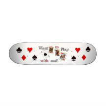 want to play with me. custom skate board