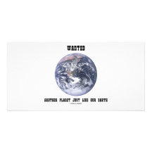 Wanted Another Planet Just Like Our Earth Custom Photo Card