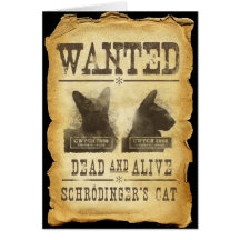 Wanted dead and alive.  Schroedinger's cat. Card