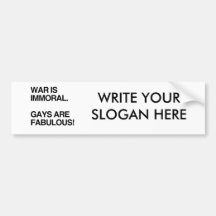 WAR IS IMMORAL. GAYS ARE FABULOUS BUMPER STICKERS