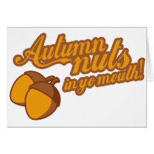Warm and Tasty Seasonal Autumn Nuts In Your Mouth Card