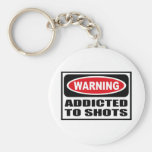 Warning ADDICTED TO SHOTS Key Chain
