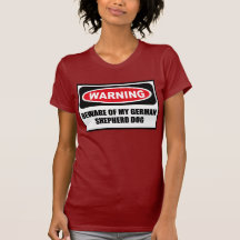 Warning BEWARE OF MY GERMAN SHEPHERD DOG Women's D T Shirt