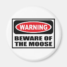 Warning BEWARE OF THE MOOSE Magnet