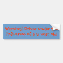 Warning! Driver under the influence of a 5 year... Bumper Stickers