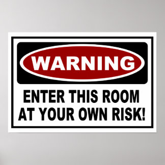WARNING - ENTER THIS ROOM AT YOUR OWN RISK! POSTER