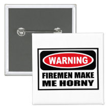 Warning FIREMEN MAKE ME HORNY Button
