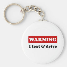 Warning - I Text & Drive Key Chains