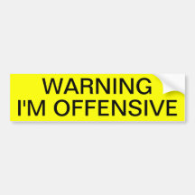 WARNING: I'M OFFENSIVE BUMPER STICKER