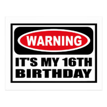 Warning IT'S MY 16TH BIRTHDAY Postcard