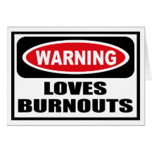 Warning LOVES BURNOUTS Greeting Card