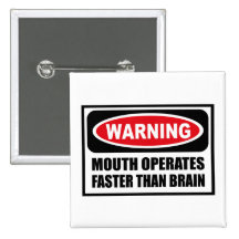Warning MOUTH OPERATES FASTER THAN BRAIN Button