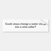 Water into wine - bumper sticker