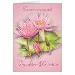 Water lily floral pink daughter 40th birthday card