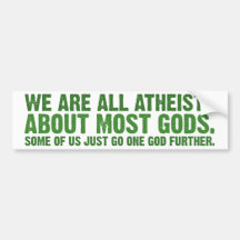 We are all atheists about most gods bumper stickers